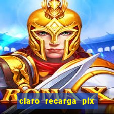 claro recarga pix $10 reais